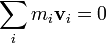 \ Sum_i m_i \ mathbf {v} _i = 0 \,