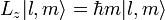 L_z | l, m \ sonó = \ hbar m | l, m \ rang