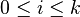 0 \ le i \ le k
