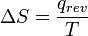 \ Delta S = \ frac {Q_ {rev}} {T}