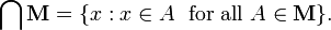 \ Bigcap \ mathbf {H} = \ {x: x \ in A \; \ Mbox {} para todos A \ en \ mathbf {H} \}.