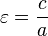 \ Varepsilon = \ frac {c} {a}