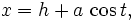 x = h + a \, \ cos t, \, \!