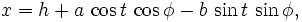 x = h + a \, \ cos t \, \ cos \ phi - b \, \ sin t \, \ sin \ phi, \!