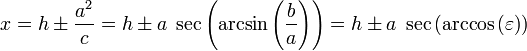 x = h \ pm \ frac {a ^ 2} {c} = h \ pm a \; \ S \ left (\ arcsin \ left (\ frac {b} {a} \ right) \ right) = h \ pm a \; \ S \ izquierda (\ arccos \ left (\ varepsilon \ right) \ right)