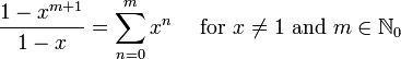 \ Frac {1-x ^ {m + 1}} {1-x} = \ sum ^ {m} _ {n = 0} x ^ n \ quad \ mbox {for} x \ no = 1 \ mbox {y } m \ in \ mathbb {N} _0 \!