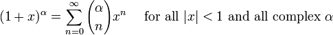 (1 + x) ^ \ alpha = \ sum_ {n = 0} ^ \ infty {\ alpha \ elegir n} x ^ n \ quad \ mbox {} para todos | x | <1 \ mbox {y todo complejo} \ alpha \!