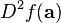 D ^ 2 f (\ mathbf {a}) \!