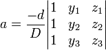 a = \ frac {-d} {D} \ begin {vmatrix} 1 & y_1 y z_1 \\ 1 & y_2 y Z_2 \\ 1 & y_3 y z_3 \ end {vmatrix}