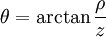 {\ Theta} = \ arctan \ frac {\ rho} {z}