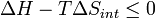 \ Delta H - T \ Delta S_ {int} \ le 0 \,