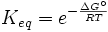 K_ {eq} = e ^ {- \ frac {\ Delta G ^ \ circ} {RT}}