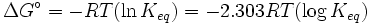 \ Delta G ^ \ circ = -RT (\ ln K_ {eq}) = -2.303RT (\ log K_ {eq})
