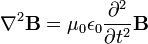 \ Nabla ^ 2 \ mathbf {B} = \ mu_0 \ epsilon_0 \ frac {\ partial ^ 2} {\ t parcial ^ 2} \ mathbf {B}