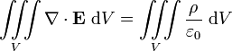 \ Iiint \ limits_V \ nabla \ cdot \ mathbf {E} \ \ mathrm {d} V = \ iiint \ limits_V \ frac {\ rho} {\ varepsilon_0} \ \ mathrm {d} V