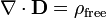 \ Mathbf {\ nabla} \ cdot \ mathbf {D} = \ rho _ {\ mathrm {libre}}