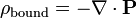 \ Rho _ {\ mathrm {obligado}} = - \ nabla \ cdot \ mathbf {P}