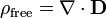 \ Rho _ {\ mathrm {libre}} = \ nabla \ cdot \ mathbf {D}