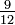 \ Tfrac9 {12}