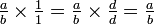 \ Estilo de texto {\ frac ab \ times \ frac 1 1 = \ frac ab \ times \ frac dd = \ frac ab}