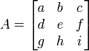 A = \ begin {bmatrix} a & b & c \\ d & e & f \\ g y h & i \ end {bmatrix} \,