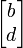 \ Begin {bmatrix} b \\ d \ end {bmatrix}