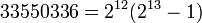 33550336 = 2 ^ {12} (2 ^ {13} -1)