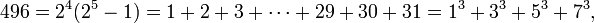 496 = 2 ^ 4 (2 ^ 5-1) = 1 + 2 + 3 + \ cdots + 29 + 30 + 31 = 1 ^ 3 + 3 ^ 3 + 5 + 7 ^ 3 ^ 3, \,