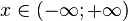 x \ en (- \ infty; + \ infty) \!