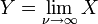 Y = \ lim _ {\ nu \ a \ infty} X