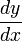 \ Frac {dy} {dx} \, \!