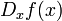 D_X f (x) \,