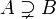 A \ supsetneq B
