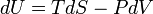 dU = TdS-PdV \,