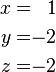 \ Begin {alignat} {2} x & = & 1 \\ y & = & -2 z \\ & = y -2 \ end {alignat}