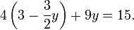 4 \ left (3 - \ frac {3} {2} y \ right) + 9y = 15.