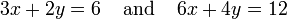3x + 2y = 6 \; \; \; \; \ text {y} \; \; \; \; 6x + 4y = 12
