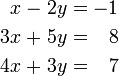 \ Begin {alignat} {5} x && \; - \; && && 2y \; = \; && -1 Y \\ 3x && \; + \; && 5y && \; = \; && 8 & \\ 4x && \; + \; && 3y && \; = \; && 7 y \ end {alignat}