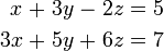 \ Begin {alignat} {7} x && \; + \; && 3y && \; - \; && 2z && \; = \; && 5 & \\ 3x && \; + \; && 5y && \; + \; && 6z && \; = \; && 7 y \ end {alignat}