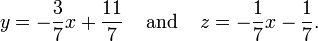 y = - \ frac {3} {7} x + \ frac {11} {7} \; \; \; \; \ text {y} \; \; \; \; z = - \ frac {1} {7} x \ frac {1} {7} \ text {.}
