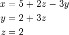 \ Begin {alignat} {7} x && \; = \; && 5 && \; + \; && 2z && \; - \; && 3y y \\ y && \; = \; && 2 && \; + \; && && && 3z y \\ z && \; = \; && 2 && && && && & \ end {alignat}