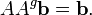 AA ^ g \ bold {b} = \ bold {b}.
