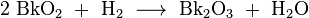\ Mathrm {2 \ BkO_2 \ + \ H_2 \ \ longrightarrow \ Bk_2O_3 \ + \ H_2O}