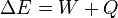 \ Delta {} E = W + Q
