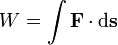 W = \ int \ mathbf {F} \ cdot \ mathrm {d} \ mathbf {s}
