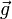 \ Vec {g}