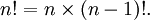 n! = N \ veces (n-1)!. \,