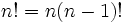 n! = n (n-1)! \,