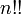 n !!