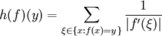 h (f) (y) = \ sum _ {\ xi \ en \ {x: f (x) = y \}} \ frac {1} {| f '(\ xi) |}